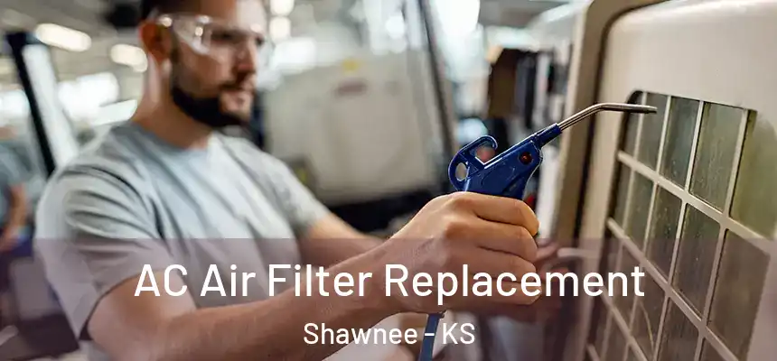  AC Air Filter Replacement Shawnee - KS