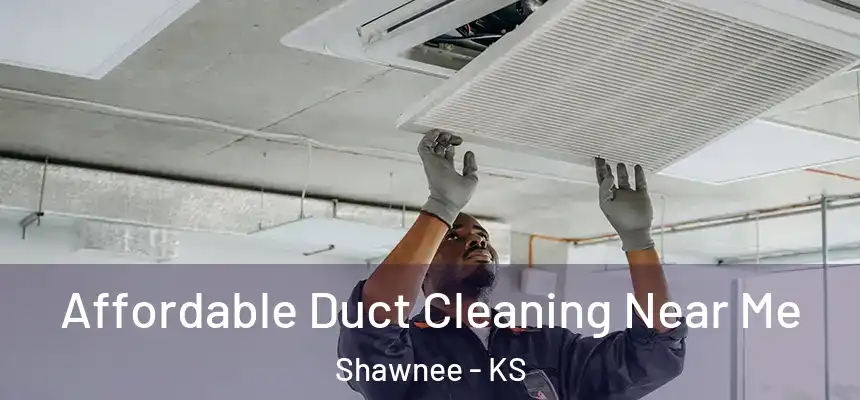  Affordable Duct Cleaning Near Me Shawnee - KS