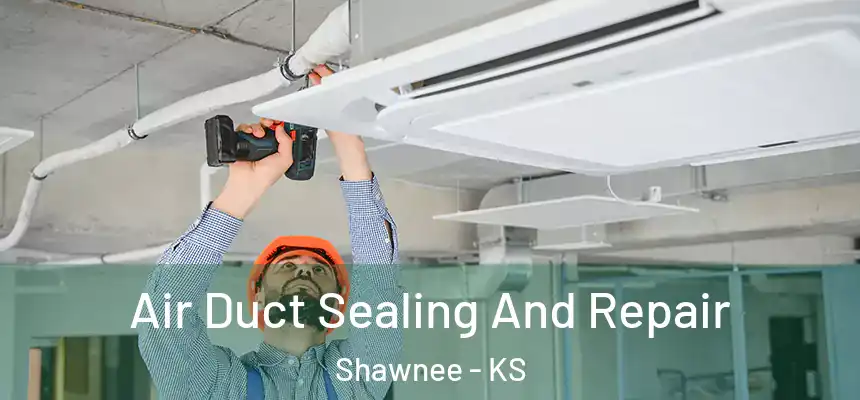  Air Duct Sealing And Repair Shawnee - KS