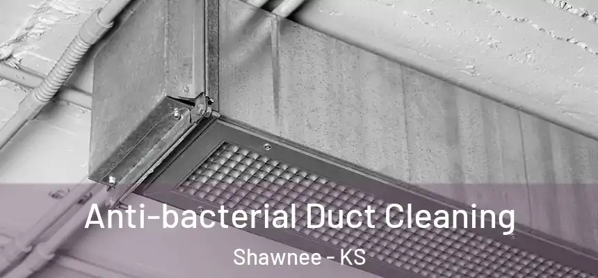  Anti-bacterial Duct Cleaning Shawnee - KS