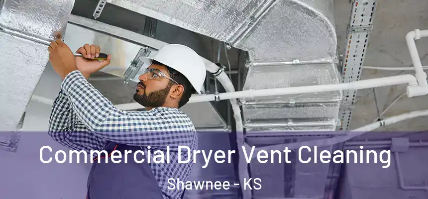  Commercial Dryer Vent Cleaning Shawnee - KS