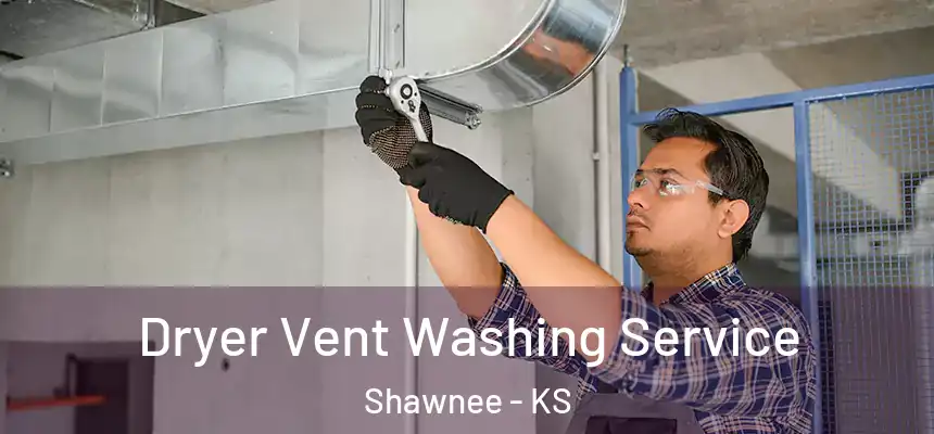  Dryer Vent Washing Service Shawnee - KS