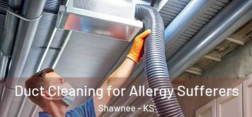  Duct Cleaning for Allergy Sufferers Shawnee - KS