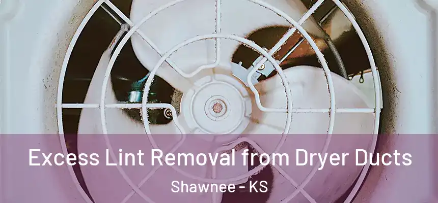  Excess Lint Removal from Dryer Ducts Shawnee - KS