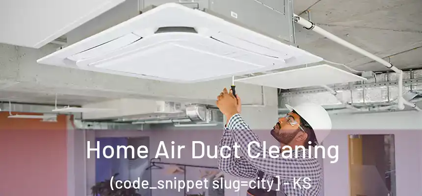  Home Air Duct Cleaning (code_snippet slug=city] - KS