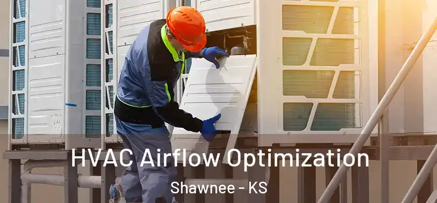  HVAC Airflow Optimization Shawnee - KS